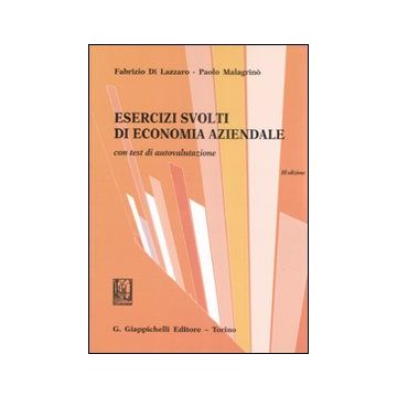 Esercizi svolti di economia aziendale. Con test di autovalutazione
