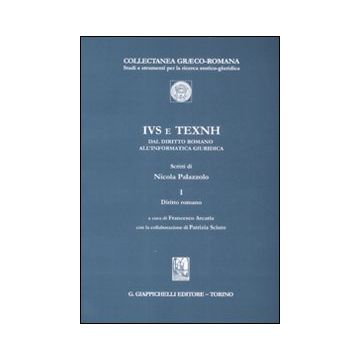 IVS e TEXNH dal diritto romano all'informatica giuridica. Vol. 1: Diritto romano