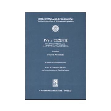 IVS e TEXNH. Dal diritto romano all'informatica giuridica. Scienze dell'informazione. Vol. 2: Scienze dell'informazione