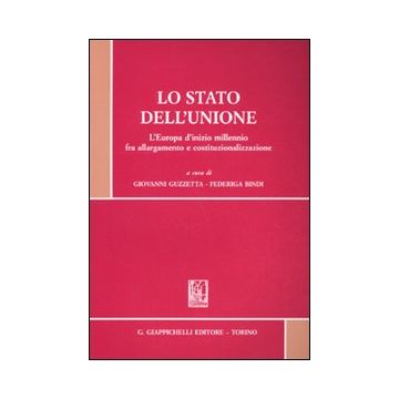 Lo stato dell'Unione. L'Europa d'inizio millennio fra allargamento e costituzionalizzazione