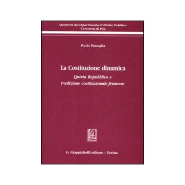 La Costituzione dinamica. Quinta Repubblica e tradizione costituzionale francese