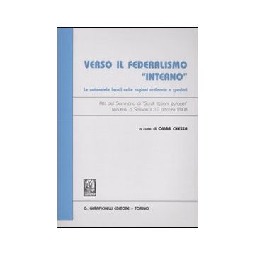 Verso il federalismo «interno». Le autonomie locali nelle regioni ordinarie e speciali. Atti del Seminario di "Sardi italiani europei" (Sassari, 10 ottobre 2009)