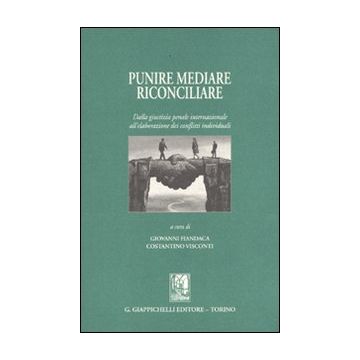 Punire, mediare, riconciliare. Dalla giustizia penale internazionale all'elaborazione dei conflitti individuali