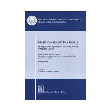 Riflessioni sul sistema penale. Atti degli incontri di formazione per giudici, avvocati e magistrati onorari (Napoli, Aprile-luglio 2008)