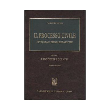 Il processo civile. Sistema e problematiche. Vol. 1: I soggetti e gli atti