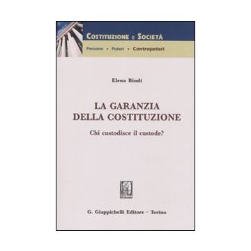 La garanzia della costituzione. Chi custodisce il custode?