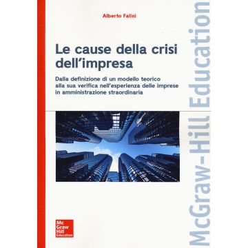 Le cause della crisi dell'impresa. Dalla definizione di un modello teorico alla sua verifica nell'esperienza delle imprese in amministrazione straordinaria