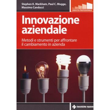 Innovazione aziendale. Metodi e strumenti per affrontare il cambiamento in azienda