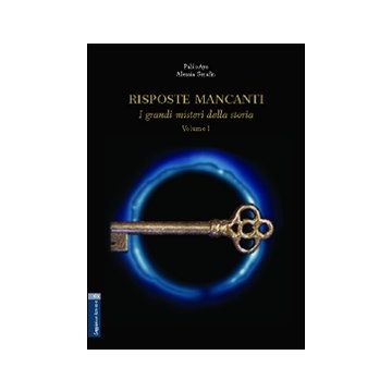 Risposte mancanti. Vol. 1: I grandi misteri della storia