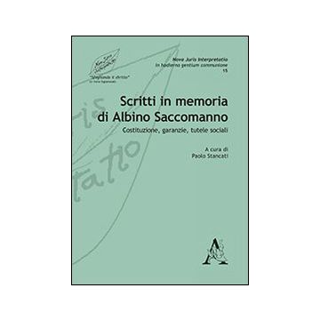 Scritti in memoria di Albino Saccomanno. Costituzione, garanzie, tutele sociali
