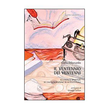 Il ventennio dei ventenni. Illusioni e speranze di una generazione di intellettuali