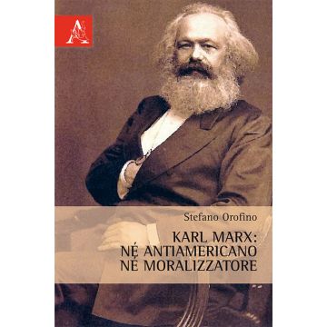 Karl Marx. Né antiamericano, né moralizzatore