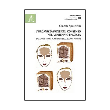 L'organizzazione del consenso nel ventennio fascista. Dall'ufficio stampa al ministero della cultura popolare