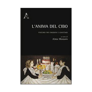 L'anima del cibo. Percorsi fra emozioni e coscienza