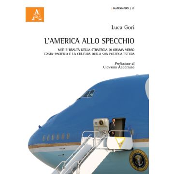 L'America allo specchio. Miti e realtà della strategia di Obama verso l'Asia-Pacifico e la cultura della sua politica estera