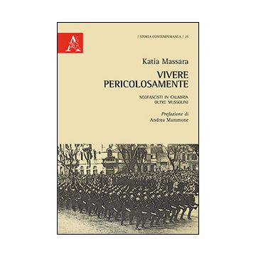 Vivere pericolasamente. Neofascisti in Calabria oltre Mussolini