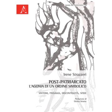 Post-patriarcato. L'agonia di un ordine simbolico. Sintomi, passaggi, discontinuità, sfide
