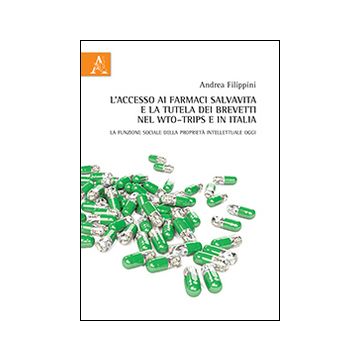 L'accesso ai farmaci salvavita e la tutela dei brevetti nel WTO-TRIPs e in Italia. La funzione sociale della proprietà intellettuale oggi