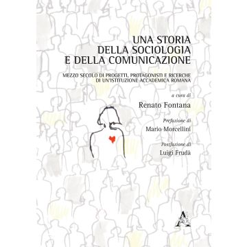 Una storia della sociologia e della comunicazione. Mezzo secolo di progetti, protagonisti e ricerche di un'istituzione accademica romana