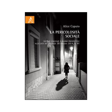 La pericolosità sociale. Vecchie esigenze e nuove prospettive alla lulce della legge 30 maggio 2014, n. 81