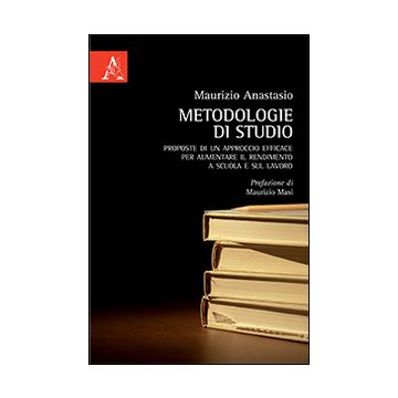 Metodologie di studio. Proposte di un approccio efficace per aumentare il rendimento a scuola e sul lavoro