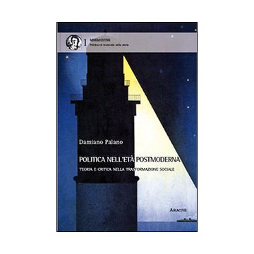 Politica nell'età postmoderna. Teoria e critica nella trasformazione sociale