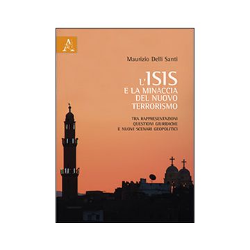 L'ISIS e la minaccia del nuovo terrorismo. Tra rappresentazioni, questioni giuridiche e nuovi scenari geopolitici