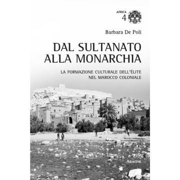 Dal sultano alla monarchia. La formazione culturale dell'élite nel Marocco coloniale