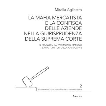 La mafia mercatista e la confisca delle aziende nella giurisprudenza della suprema Corte. Il processo al patrimonio mafioso sotto il bisturi della Cassazione