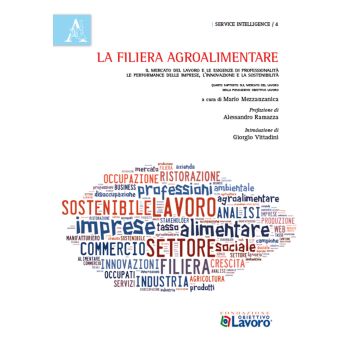 La filiera agroalimentare. Il mercato del lavoro e le esigenze di professionalità. Le performance delle imprese, l'innovazione e la sostenibilità