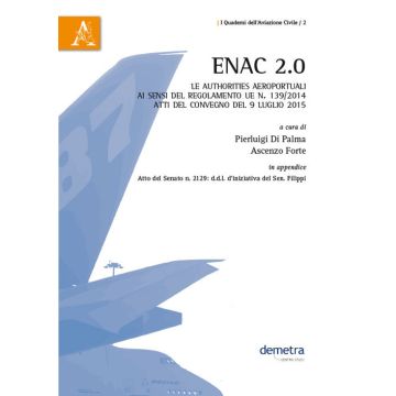 ENAC 2.0. Le authorities aeroportuali ai sensi del Regolamento UE n. 139/2014. Atti del Convegno (9 luglio 2015)