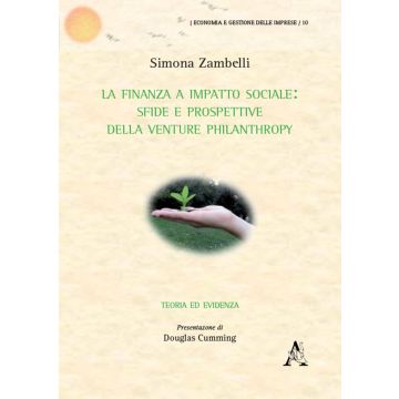 La finanza a impatto sociale. Sfide e prospettive della Venture philantropy. Teoria ed evidenza
