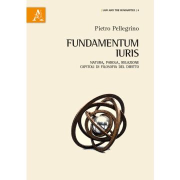Fundamentum iuris. Natura, parola, relazione. Capitoli di filosofia del diritto