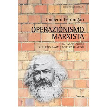Operazionismo marxista. Un saggio critico su Lukács-Marx e Deleuze-Guattari