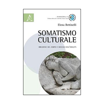 Somatismo culturale. Irruzione del corpo e declino dell'oralità