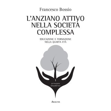L'anziano attivo nella società complessa. Educazione e formazione nella quarta età