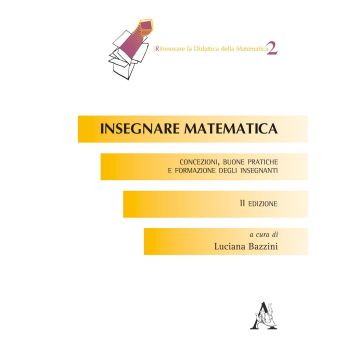 Insegnare la matematica. Concezioni, buone pratiche e formazione degli insegnanti