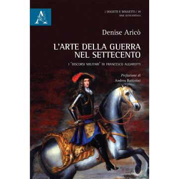 L'arte della guerra nel Settecento. I discorsi militari di Francesco Algarotti