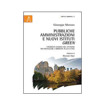Pubbliche amministrazioni e nuovi istituti green. Strumenti giuridici del cittadino per proteggere l'ambiente in cui si vive