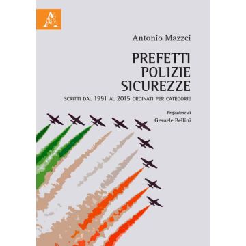Prefetti, polizie, sicurezze. Scritti dal 1991 al 2015 ordinati per categorie 