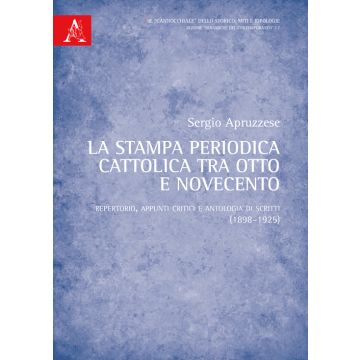 La stampa periodica cattolica tra Otto e Novecento. Repertorio, appunti critici e antologia di scritti (1898-1925)
