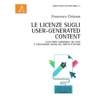 Le licenze sugli user-generated content. Click-wrap agreement, big data e circolazione online del diritto d'autore