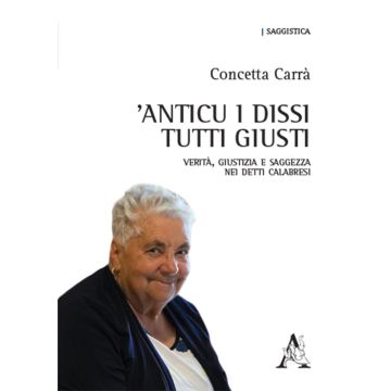 'Anticu i dissi tutti giusti. Verità, giustizia e saggezza nei detti calabresi