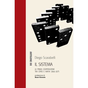 Il sistema. La prima cooperazione tra Stato e mafia 1866-1875