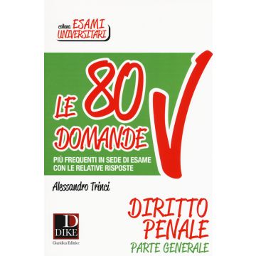 Le 80 domande più frequenti in sede di esame con le relative risposte. Diritto penale parte generale