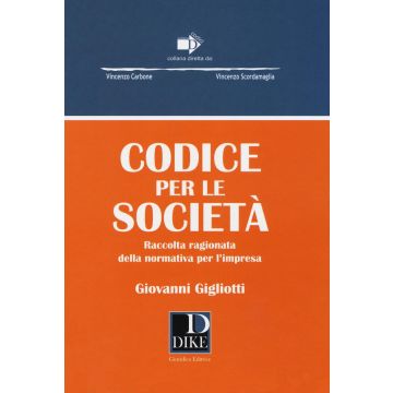 Codice per le società. Raccolta ragionata della normativa per l'impresa
