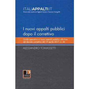 I nuovi appalti pubblici dopo il correttivo. Guida operativa ai nuovi appalti pubblici alla luce del decreto correttivo del 19 aprile 2017, n. 56