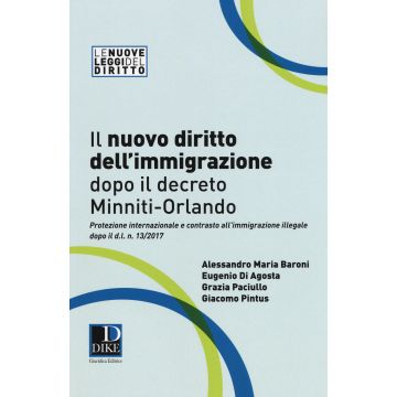 Il nuovo diritto dell'immigrazione dopo il decreto Minniti-Orlando. Protezione internazionale e contrasto all'immigrazione illegale dopo il d.l. n. 13/2017