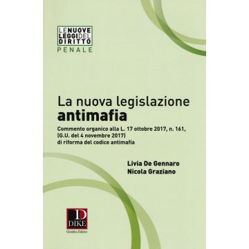 La nuova legislazione antimafia. Commento organico alla legge 17 ottobre 2017, n. 161, di riforma del codice antimafia
