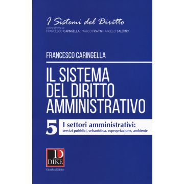 Il sistema del diritto amministrativo. Vol. 5: I settori amministrativi: urbanistica, ambiente, espropriazione, servizi pubblici